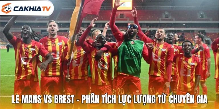 Le Mans Vs Brest - Phân Tích Lực Lượng Từ Chuyên Gia