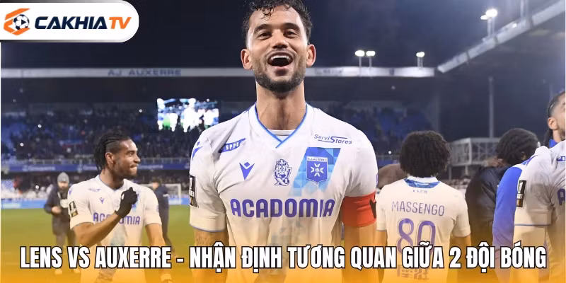 Lens Vs Auxerre – Nhận Định Tương Quan Giữa 2 Đội Bóng
